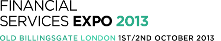 Financial Services Expo 2013 1st & 2nd October | Old Billingsgate London Financial Services Expo 2013 1st & 2nd October | Old Billingsgate London