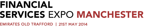 Financial Services Expo Manchester - 14th May 2014 Financial Services Expo Manchester - 14th May 2014
